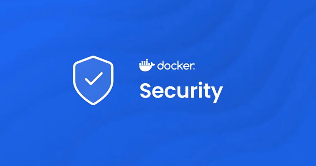 Bảo mật container (Docker Security): Nền tảng vững chắc cho hệ thống hiện đại